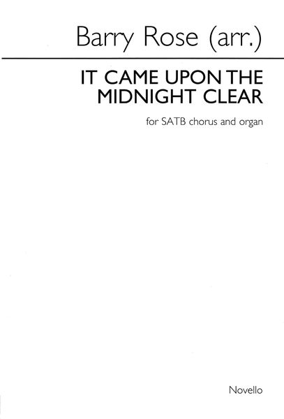 It Came Upon A Midnight Clear : For SATB and Organ / arranged by Barry Rose.