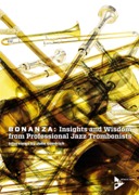 Bonanza : Insights and Wisdom From Professional Jazz Trombonists.