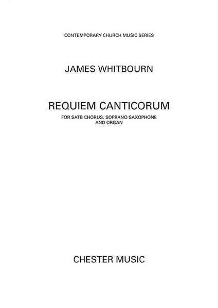 Requiem Canticorum : For SATB Chorus, Soprano Saxophone and Organ.