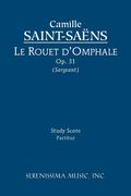 Le Rouet d'Omphale, Op. 31 : For Orchestra / edited by Richard W. Sargeant, Jr.