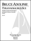 Tyrannosaurus Sue - A Cretaceous Concerto : For Chamber Orchestra Or Ensemble (2000).