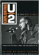 Exploring U2 - Is This Rock 'N' Roll? : Essays On The Music, Work and Influence Of U2.