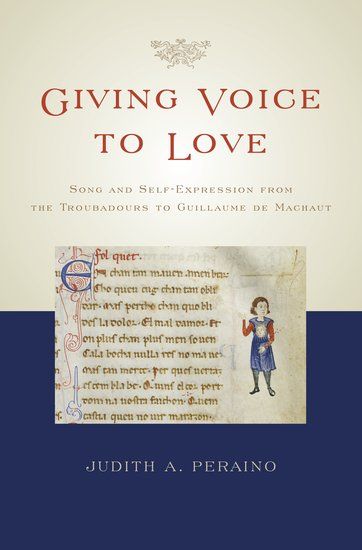 Giving Voice To Love : Song and Self-Expression From The Troubadours To Guillaume De Machaut.