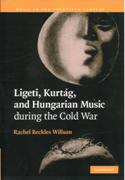 Ligeti, Kurtag and Hungarian Music During The Cold War.