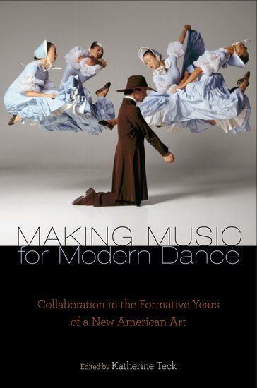 Making Music For Modern Dance : Collaboration In The Formative Years Of A New American Art.