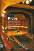 At The Piano : Interviews With 21st-Century Pianists.