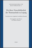 Ältere Notenbibliothek der Thomasschule Zu Leipzig / edited by Andreas Glöckner.