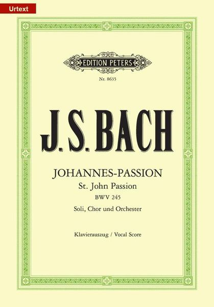 Johannes-Passion = St. John Passion : Für Soli, Chor und Orchester, BWV 245 (Klavierauszug).