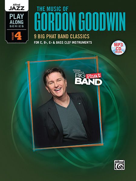 Music Of Gordon Goodwin - 9 Big Phat Band Classics : For Rhythm Section - Piano, Bass and Drumset.