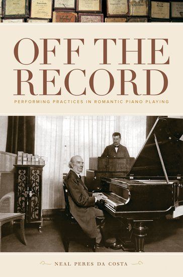 Off The Record : Performing Practices In Romantic Piano Playing.