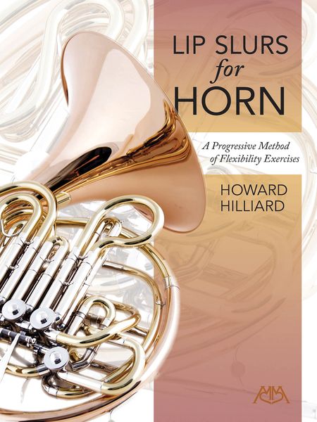 Lip Slurs For Horn : A Progressive Method Of Flexibility Exercises.