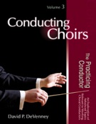 Conducting Choirs, Vol. 3 : The Practicing Conductor.