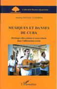 Musiques Et Danses De Cuba : Héritages Afro-Cubain Et Euro-Cubain Dans l'Affirmation Créole.