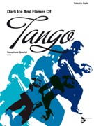 Dark Ice and Flames Of Tango : For Saxophone Quartet SATB.