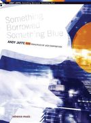Something Borrowed Something Blue : Principles Of Jazz Composition.