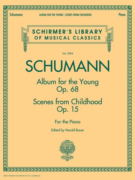 Album For The Young, Op. 68; Scenes From Childhood, Op. 15 : For The Piano / Ed. Harold Bauer.