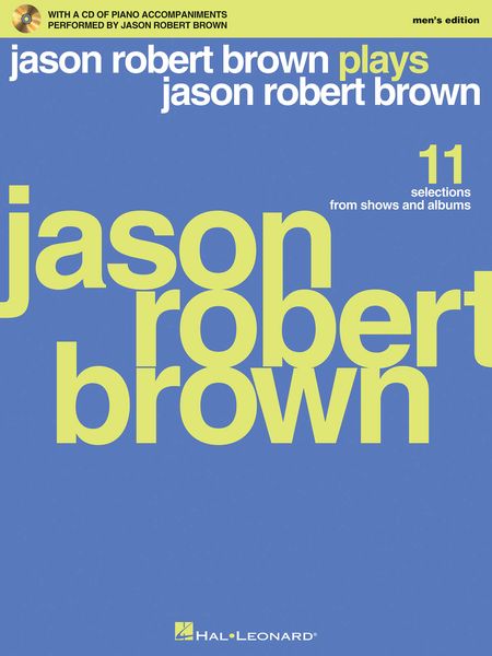 Jason Robert Brown Plays Jason Robert Brown : 11 Selections From Shows and Albums - Men's Edition.