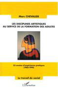 Disciplines Artistiques Au Service De La Formation Des Adultes : 33 Années d'Expériences Pratiques.