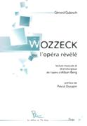 Wozzeck Ou l'Opéra Revélé : Lecture Musicale Et Dramaturgique De L'opéra d'Alban Berg.