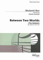 Between Two Worlds (The Dybbuk) : An Opera In Two Acts (1995-1997).