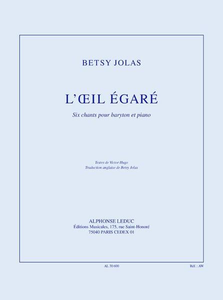 Oeil Égaré : Six Chants Pour Baryton Et Piano (1961-2002).