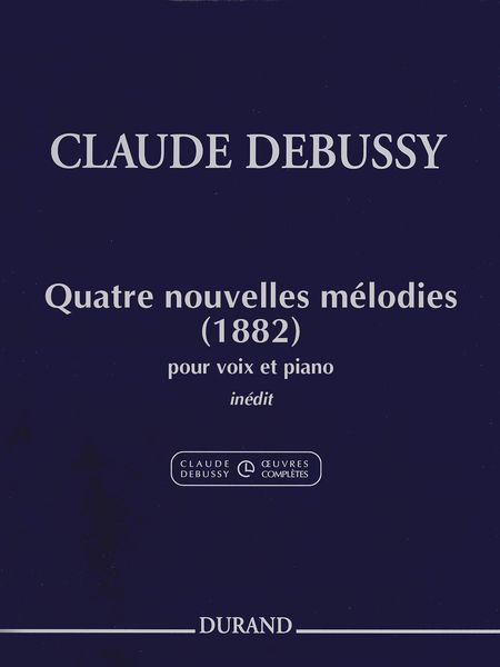 Quatre Nouvelles Melodies (1882) : Pour Voix Et Piano / edited by Denis Herlin.