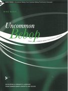 Uncommon Bebop : From Common Bebop Practices and Concepts.