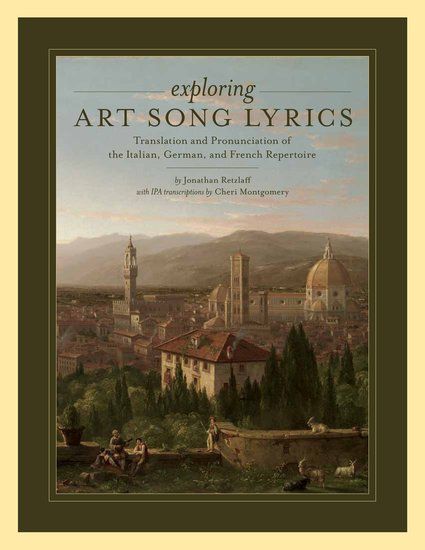 Exploring Art Song Lyrics : Translation & Pronunciation Of The Italian, German & French Repertoire.