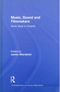Music, Sound and Filmmakers : Sonic Style In Cinema / edited by James Wierzbicki.