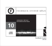 Feedback Studio Köln, Vol. 10 : Music With Live Electronics.