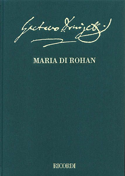 Maria Di Rohan : Melodramma Tragico In Tre Atti - Full Score In 2 Vols. / edited by Luca Zoppelli.
