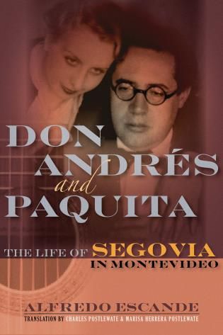 Don Andrés and Paquita : The Life Of Segovia In Montevideo.
