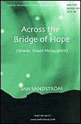 Across The Bridge Of Hope : For SATB Chorus.