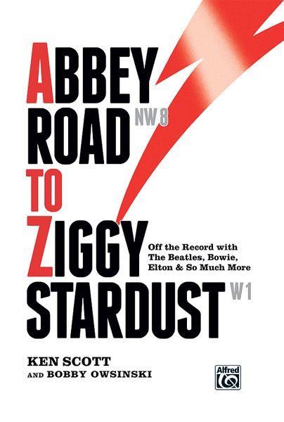 Abbey Road To Ziggy Stardust : Off The Record With The Beatles, Bowie, Elton & So Much More.