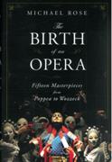 Birth of An Opera : Fifteen Masterpieces From Poppea To Wozzeck.