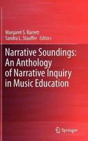 Narrative Soundings : An Anthology Of Narrative Inquiry In Music Education.