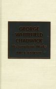 George Whitefield Chadwick: His Symphonic Works.