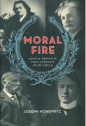 Moral Fire : Musical Portraits From America's Fin De Siecle.
