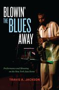 Blowin' The Blues Away : Performance and Meaning On The New York Jazz Scene.
