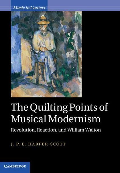 Quilting Points of Musical Modernism : Revolution, Reaction and William Walton.