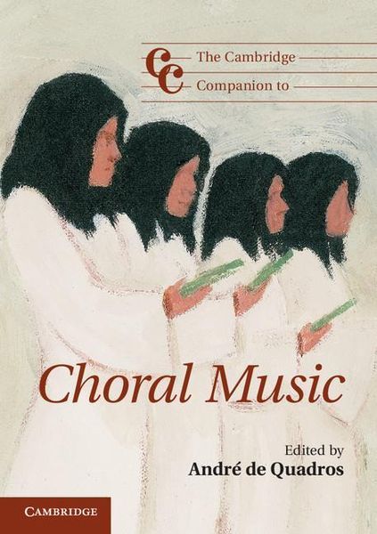 Cambridge Companion To Choral Music / edited by Andre De Quadros.