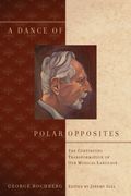A Dance of Polar Opposites : The Continuing Transformation of Our Musical Language / Ed. Jeremy Gill.