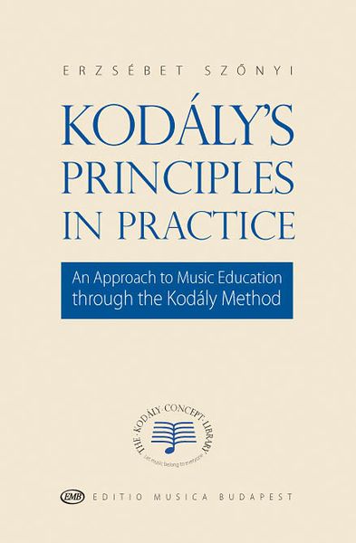 Kodaly's Principles In Practice : An Approach To Music Education Through The Kodaly Method.