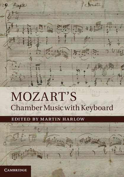 Mozart's Chamber Music With Keyboard / edited by Martin Harlow.