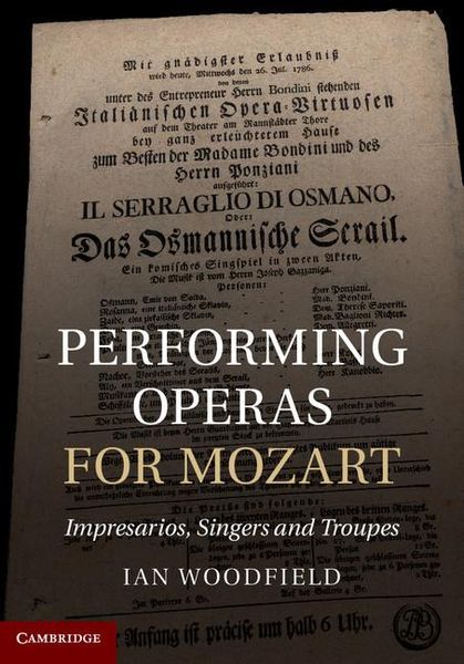 Performing Operas For Mozart : Impresarios, Singers and Troupes.