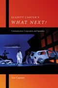 Elliott Carter's What Next? : Communication, Cooperation, and Separation.