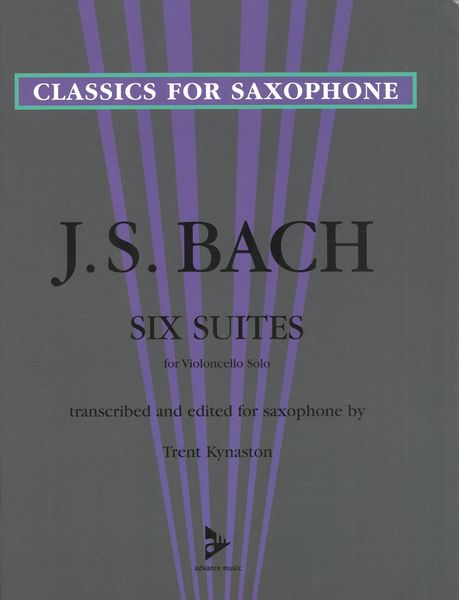 Six Suites (Violoncello Solo) : For Saxophone / transcribed by Trent Kynaston.