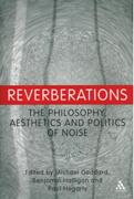 Reverberations : The Philosophy, Aesthetics and Politics Of Noise.