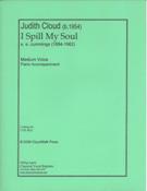 I Spill My Soul : For Medium Voice and Piano Accompaniment.