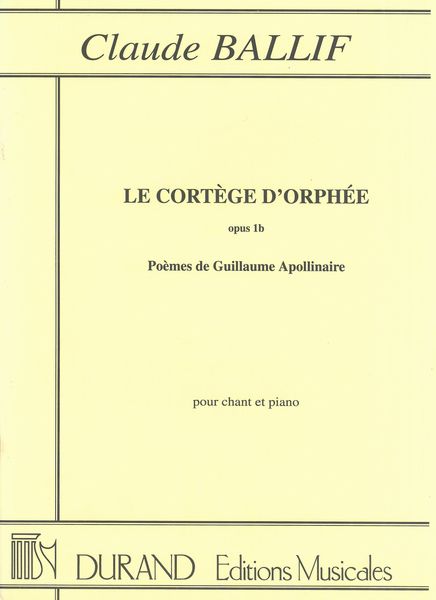 Cortège d'Orphée, Op. 1b / Poemes De Guillaume Apollinaire : For Voice and Piano.